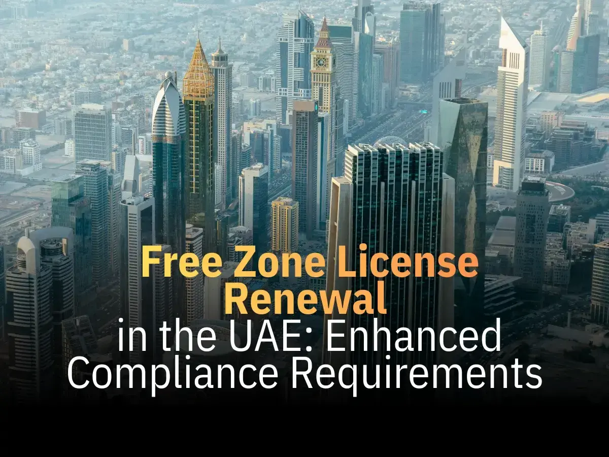 Free Zone License Renewal in the UAE Enhanced Compliance Requirements