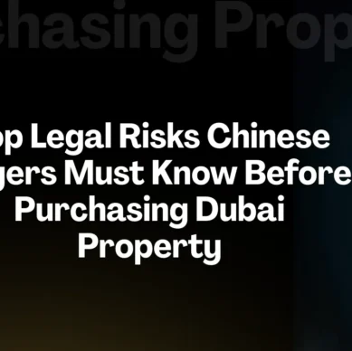 Top Legal Risks Chinese Buyers Must Know Before Purchasing Dubai Property