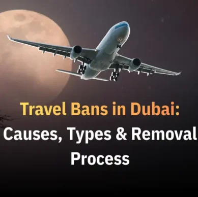 Travel Bans in Dubai: Causes, Types & Legal Removal Process