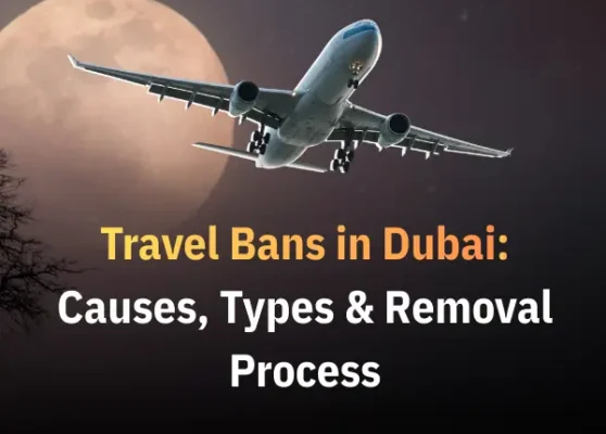 Travel Bans in Dubai: Causes, Types & Legal Removal Process