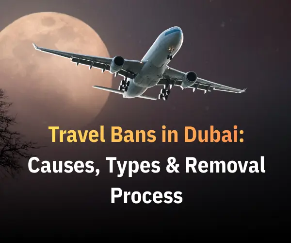 Travel Bans in Dubai: Causes, Types & Legal Removal Process