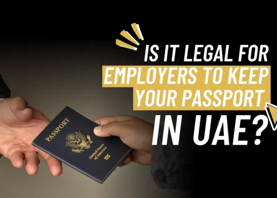 Is It Legal for Employers to Keep Your Passport in the UAE