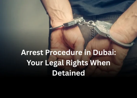 Arrest Procedure in Dubai Your Legal Rights When Detained