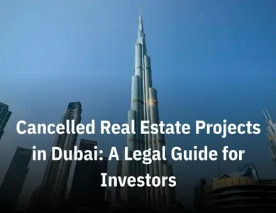 Cancelled Real Estate Projects in Dubai A Legal Guide for Investors