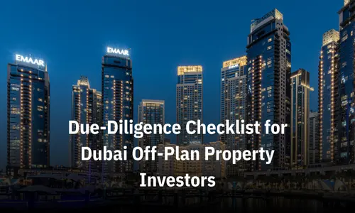 Due-Diligence Checklist for Dubai Off-Plan Property Investors