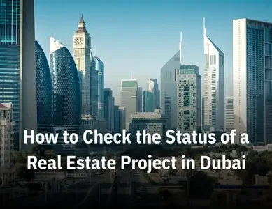 How to Check the Status of a Real Estate Project in Dubai