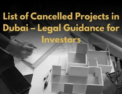 List of Cancelled Projects in Dubai – Legal Guidance for Investors