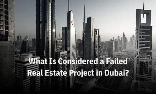 What Is Considered a Failed Real Estate Project in Dubai