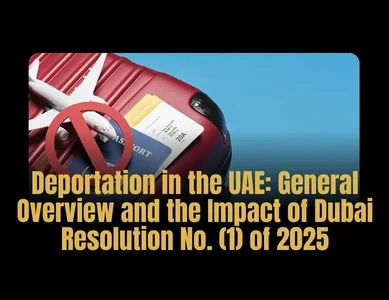 Deportation in the UAE General Overview and the Impact of Dubai Resolution No. (1) of 2025